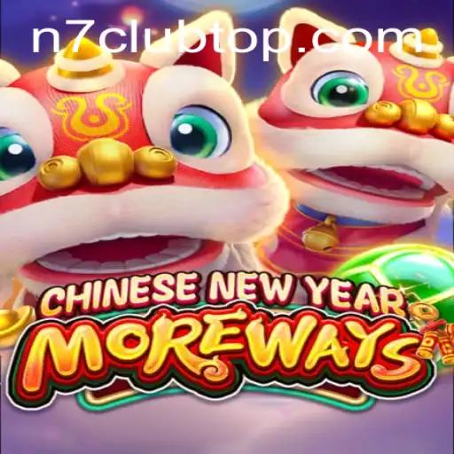 Discovering CHINESENEWYEARMOREWAYS: A Fascinating Journey with N7club
